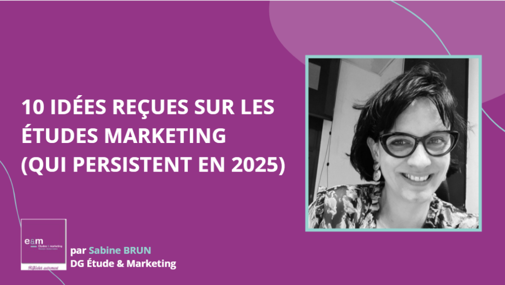 10 IDÉES RECUES SUR LES ÉTUDES MARKETING (QUI PERSISTENT EN 2025)
