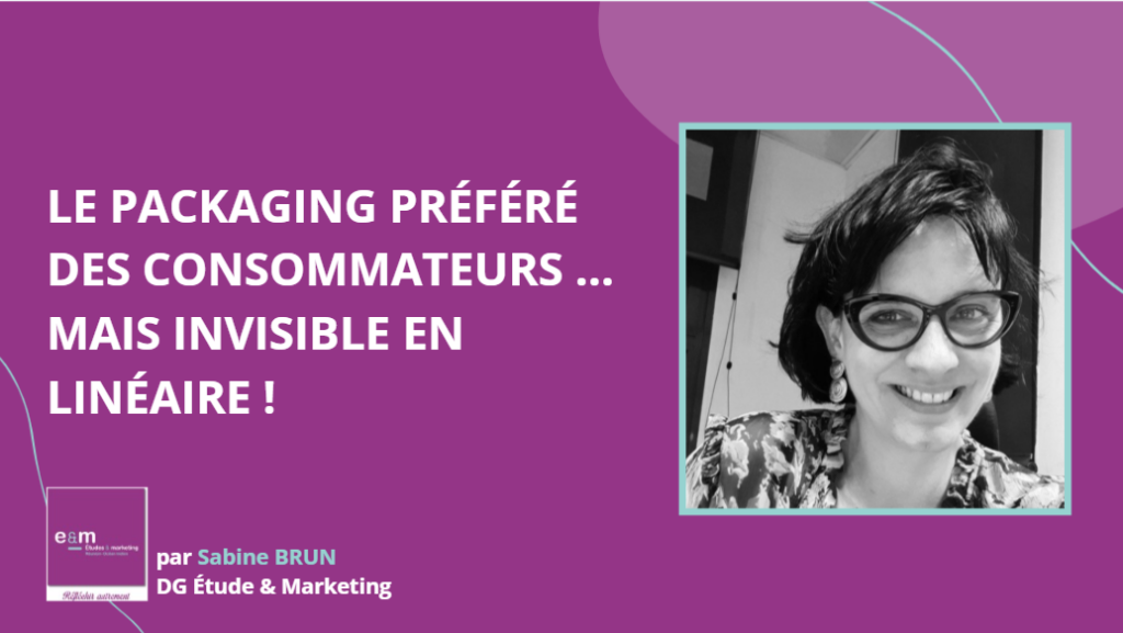 LE PACKAGING PRÉFÉRÉ DES CONSOMMATEURS... MAIS INVISIBLE EN LINÉAIRE !